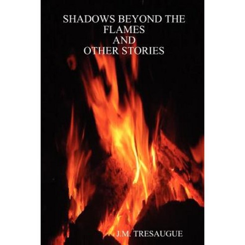 Shadows Beyond the Flames and Other Stories Paperback, Lulu.com