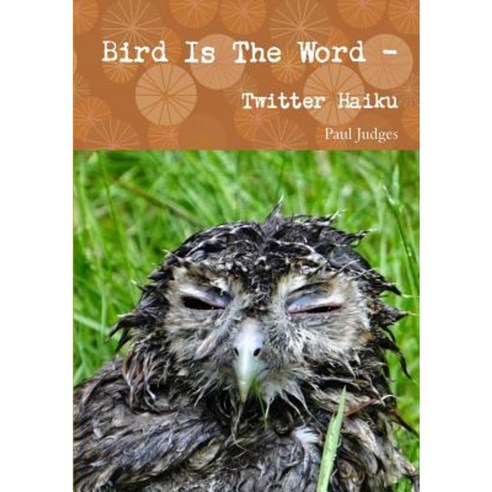 Bird Is the Word - Twitter Haiku Paperback, Lulu.com