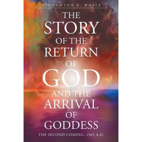 The Story of the Return of God and the Arrival of Goddess Paperback, Page Publishing, Inc.