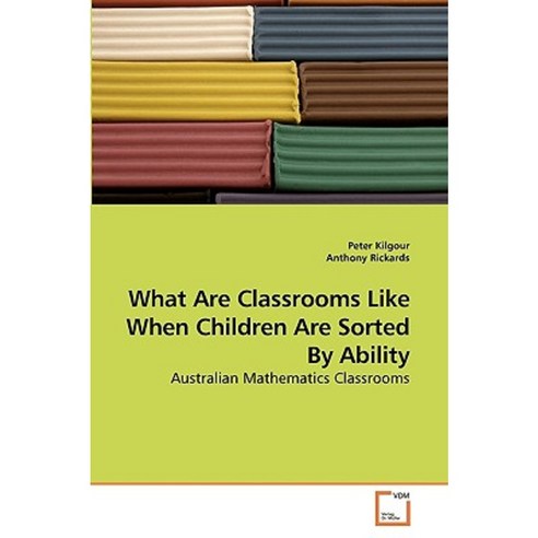 What Are Classrooms Like When Children Are Sorted by Ability Paperback, VDM Verlag