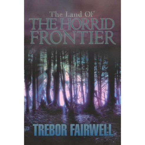 The Land of: The Horrid Frontier Paperback, Xlibris