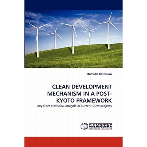 Clean Development Mechanism in a Post-Kyoto Framework Paperback, LAP Lambert Academic Publishing