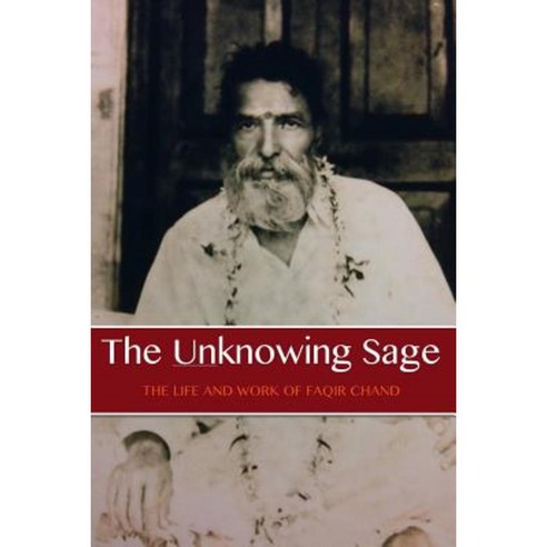 The Unknowing Sage: The Life and Work of Faqir Chand Paperback, Unknowing Sage
