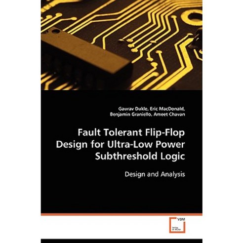 Fault Tolerant Flip-Flop Design for Ultra-Low Power Subthreshold Logic Paperback, VDM Verlag Dr. Mueller E.K.