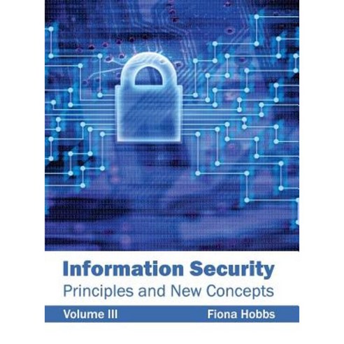 Information Security: Principles and New Concepts (Volume III) Hardcover, Clanrye International