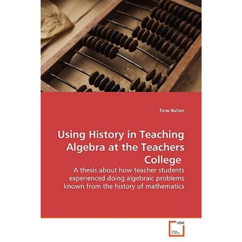 Using History in Teaching Algebra at the Teachers College Paperback, VDM Verlag