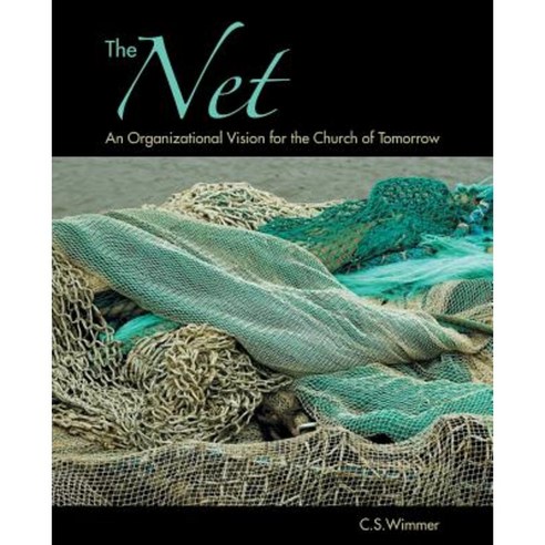 The Net: An Organizational Vision for the Church of Tomorrow Paperback, WestBow Press