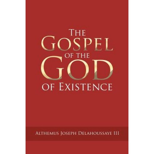 The Gospel of the God of Existence Paperback, Authorhouse
