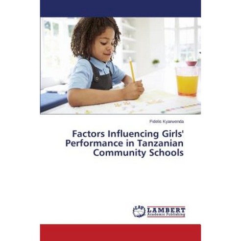 Factors Influencing Girls'' Performance in Tanzanian Community Schools Paperback, LAP Lambert Academic Publishing