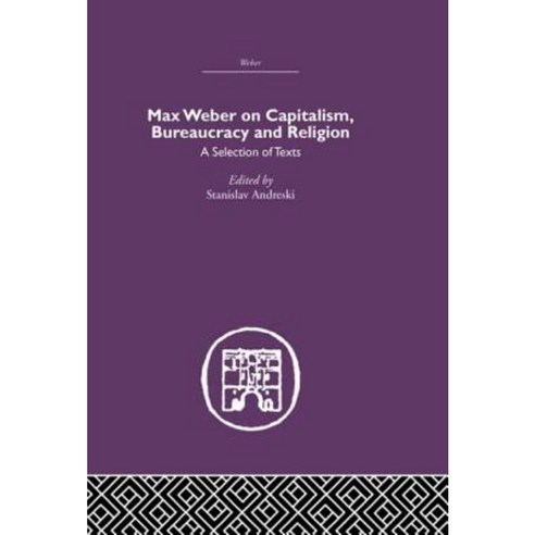 Max Weber on Capitalism Bureaucracy and Religion Paperback, Routledge