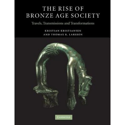 The Rise of Bronze Age Society:"Travels Transmissions and Transformations", Cambridge University Press