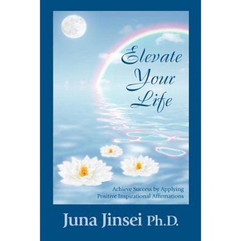 Elevate Your Life: Achieve Success by Applying Positive Inspirational Affirmations Paperback, Outskirts Press