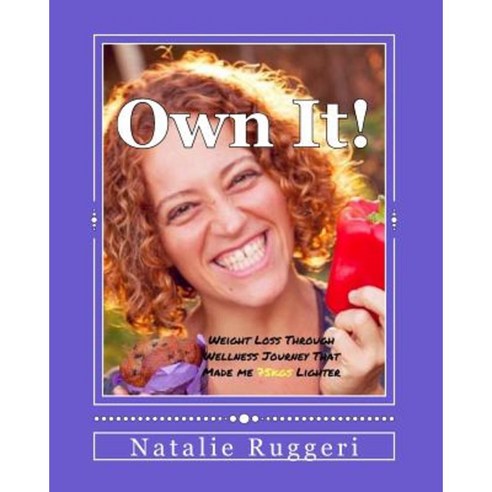Own It!: My Weight Loss Through Wellness Journey That Made Me 75kgs Lighter Paperback, Natalie Ruggeri