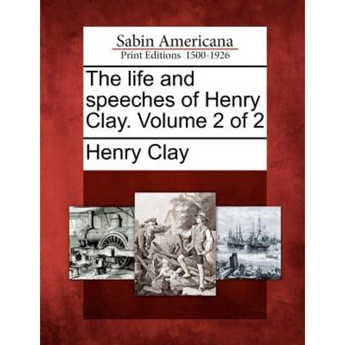 The Life and Speeches of Henry Clay. Volume 2 of 2 Paperback, Gale Ecco, Sabin Americana