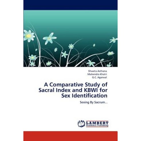 A Comparative Study of Sacral Index and Kbwi for Sex Identification Paperback, LAP Lambert Academic Publishing