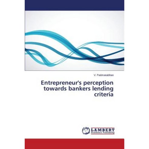 Entrepreneur''s Perception Towards Bankers Lending Criteria Paperback, LAP Lambert Academic Publishing