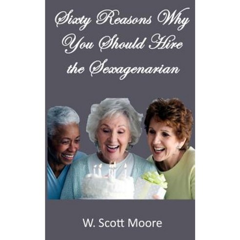Sixty Reasons Why You Should Hire the Sexagenarian Paperback, Eleos Press