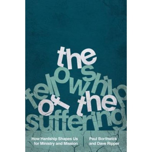 The Fellowship of the Suffering: How Hardship Shapes Us for Ministry and Mission Paperback, IVP Books