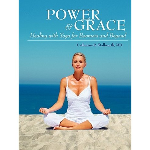Power and Grace: Healing with Yoga for Boomers and Beyond Paperback, Outskirts Press