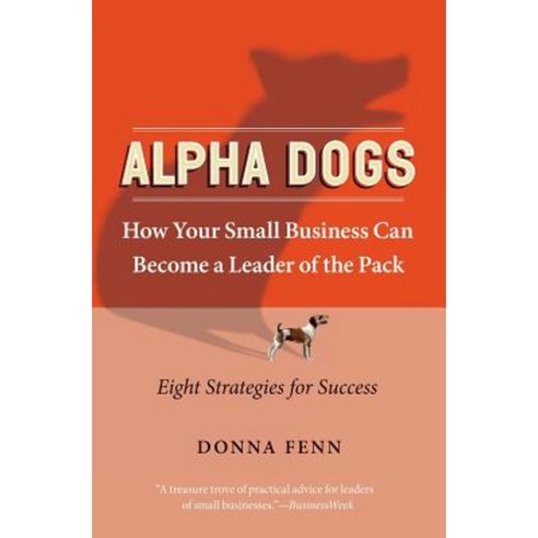 Alpha Dogs: How Your Small Business Can Become a Leader of the Pack Paperback, HarperBusiness