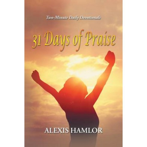 31 Days of Praise: Two-Minute Daily Devotionals Paperback, Xlibris