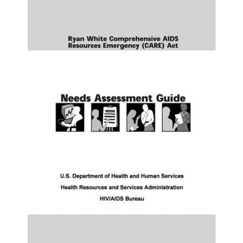 Ryan White Comprehensive AIDS Resources Emergency (Care) ACT Needs Assessment Guide Paperback, Createspace