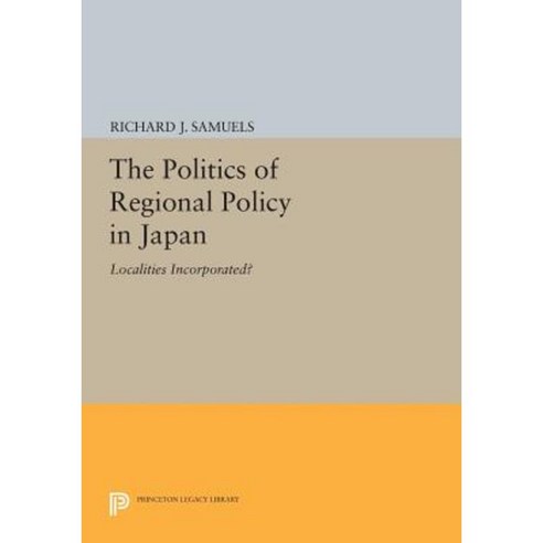 The Politics of Regional Policy in Japan: Localities Incorporated? Paperback, Princeton University Press