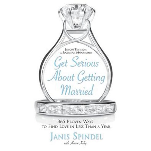 Get Serious about Getting Married: 365 Proven Ways to Find Love in Less Than a Year Paperback, ReganBooks