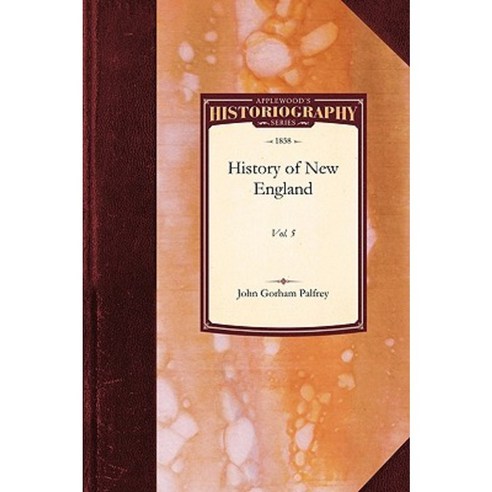 History of New England: Vol. 5 Paperback, Applewood Books