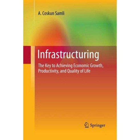 Infrastructuring: The Key to Achieving Economic Growth Productivity and Quality of Life Paperback, Springer
