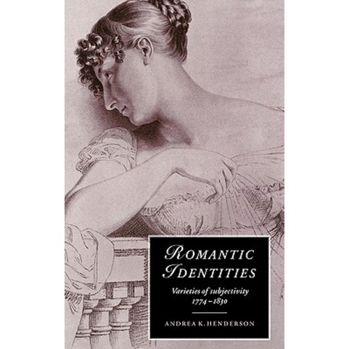 Romantic Identities: Varieties of Subjectivity 1774 1830 Hardcover, Cambridge University Press