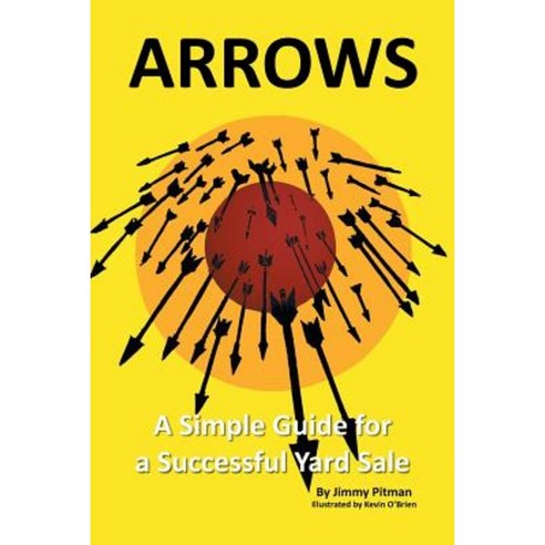 Arrows: A Simple Guide for a Successful Yard Sale Paperback, Xlibris Corporation