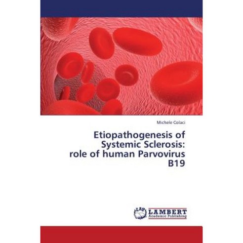 Etiopathogenesis of Systemic Sclerosis: Role of Human Parvovirus B19 Paperback, LAP Lambert Academic Publishing