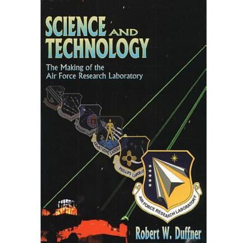 Science and Technology: The Making of the Air Force Laboratory Paperback, Createspace