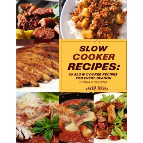 Slow Cooker Recipes: 50 Slow Cooker Recipe for Every Season Paperback, Createspace