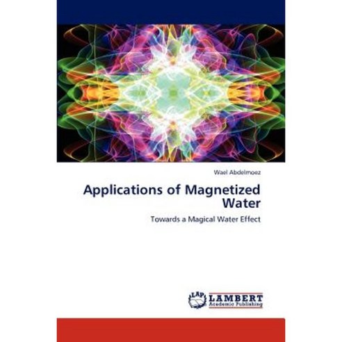 Applications of Magnetized Water Paperback, LAP Lambert Academic Publishing