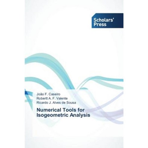 Numerical Tools for Isogeometric Analysis Paperback, Scholars'' Press
