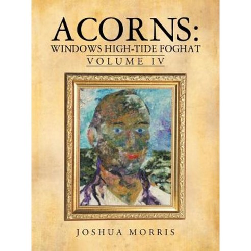 Acorns: Windows High-Tide Foghat: Volume IV Paperback, iUniverse