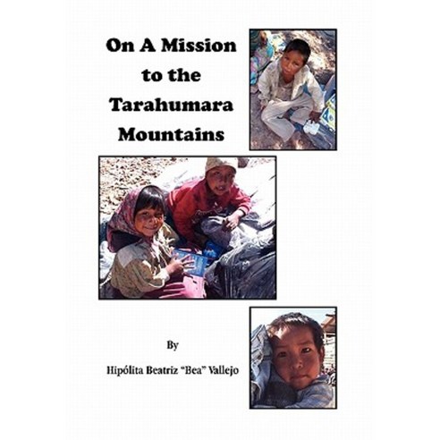 On a Mission to the Tarahumara Mountains Paperback, Xlibris Corporation