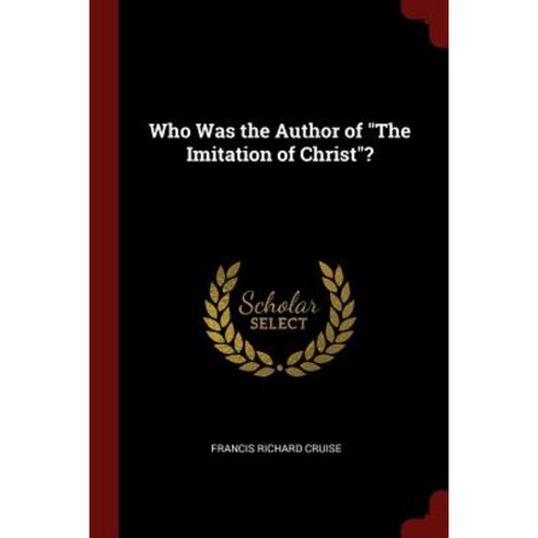Who Was the Author of the Imitation of Christ? Paperback, Andesite Press
