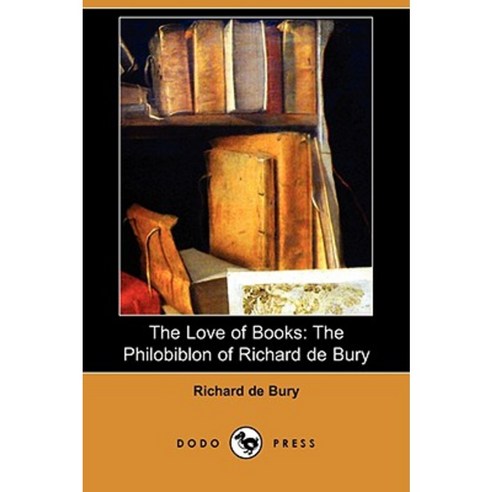 The Love of Books: The Philobiblon of Richard de Bury (Dodo Press) Paperback, Dodo Press