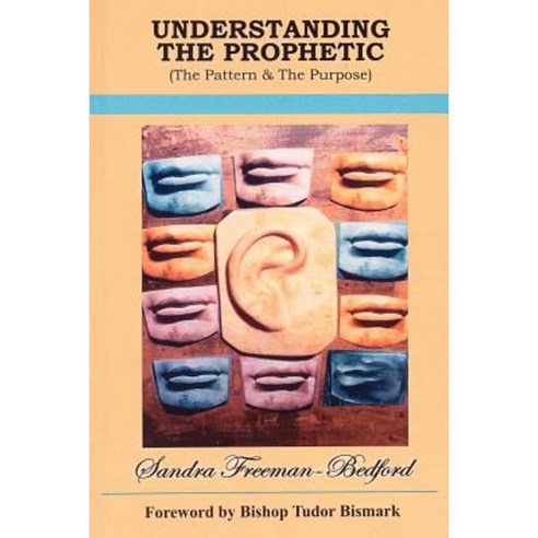 Understanding the Prophetic: The Pattern and the Purpose Paperback, Authorhouse