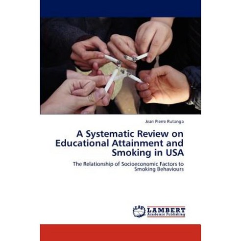A Systematic Review on Educational Attainment and Smoking in USA Paperback, LAP Lambert Academic Publishing