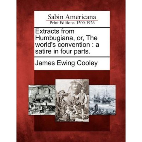 Extracts from Humbugiana Or the World''s Convention: A Satire in Four Parts. Paperback, Gale, Sabin Americana