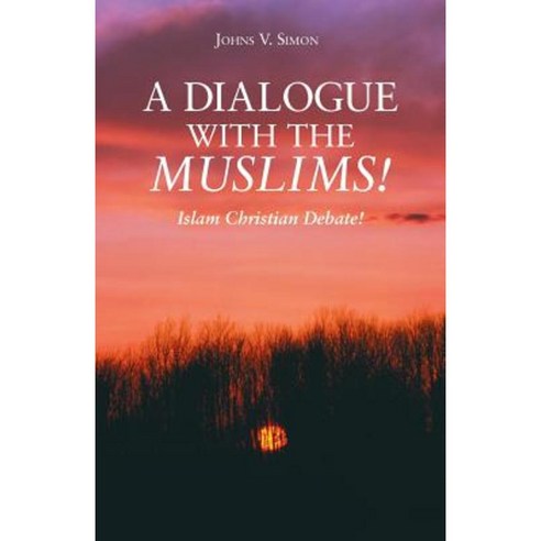 A Dialogue with the Muslims!: Islam Christian Debate! Paperback, WestBow Press