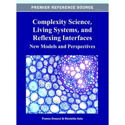 Complexity Science Living Systems and Reflexing Interfaces: New Models and Perspectives Hardcover, Information Science Reference