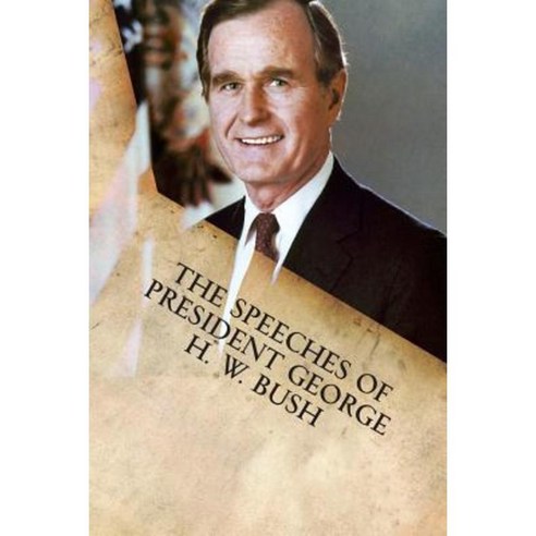 The Speeches of President George H. W. Bush Paperback, Filiquarian Publishing, LLC.
