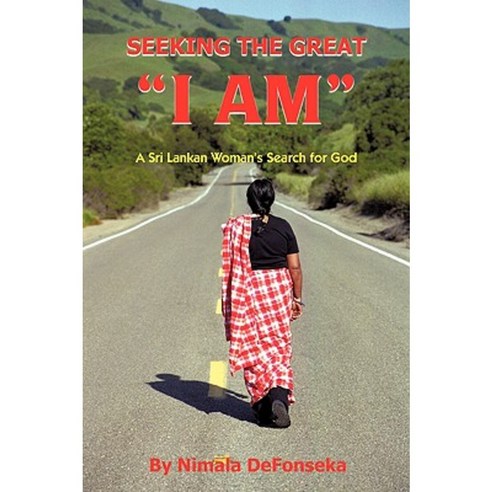 Seeking the Great "I Am": A Sri Lankan Woman''s Search for God Paperback, Authorhouse