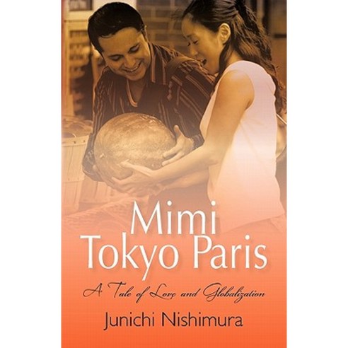 Mimi Tokyo Paris: A Tale of Love and Globalization Paperback, iUniverse