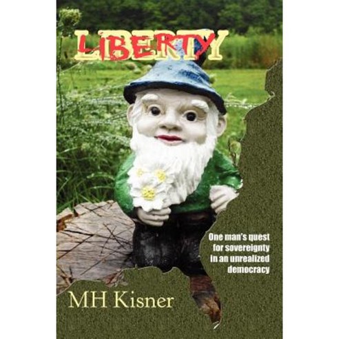 Liberty One Man''s Quest for Sovereignty in an Unrealized Democracy Paperback, Shenandoah Children''s Author Guild, LLC